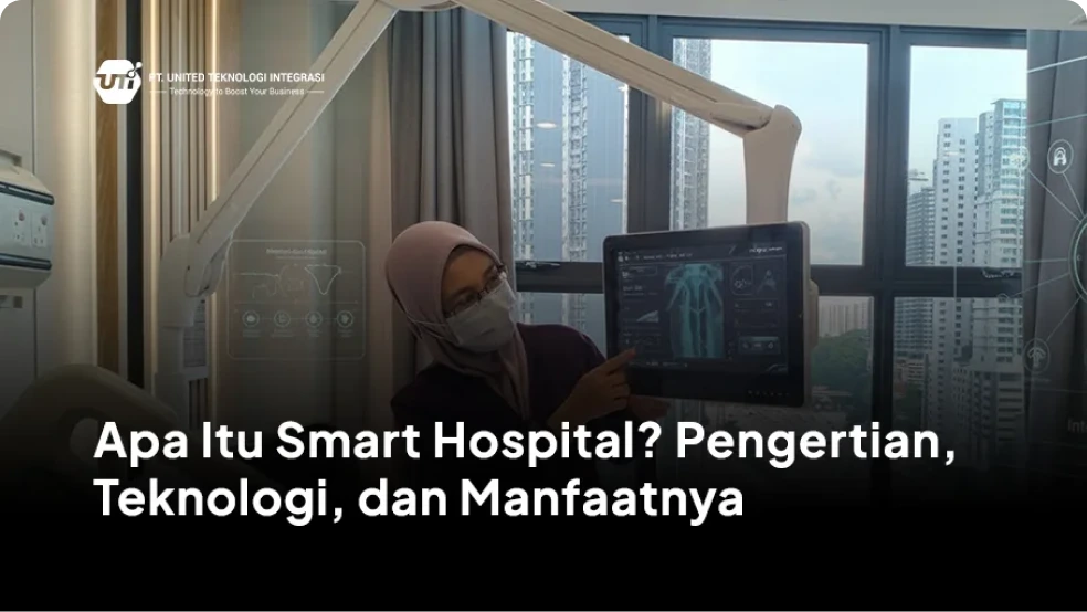 Apa Itu Smart Hospital? Pengertian, Teknologi, dan Manfaatnya
