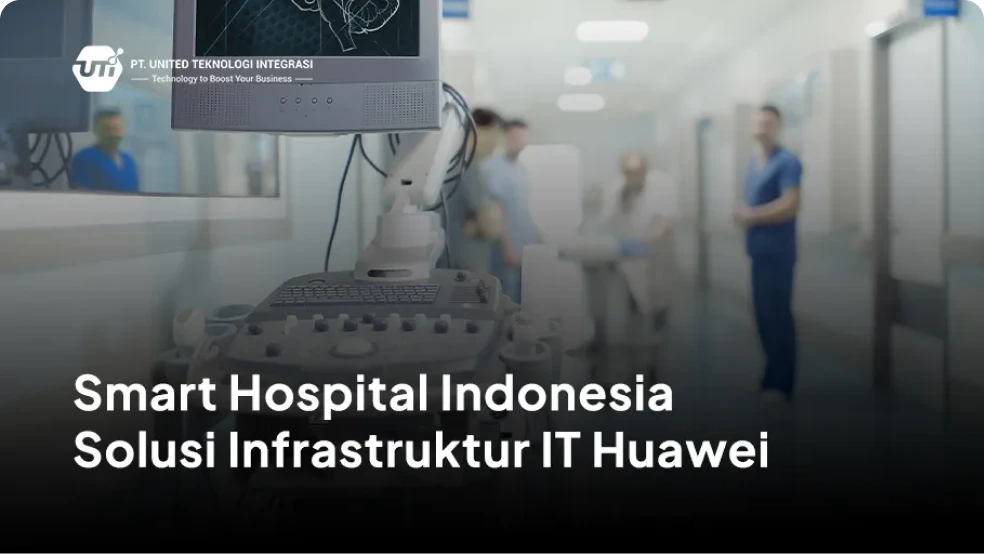 Smart Hospital Indonesia - Solusi Infrastruktur IT Huawei