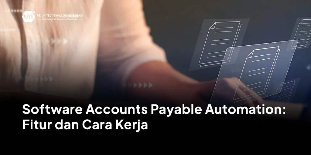Software Accounts Payable Automation: Fitur dan Cara Kerja