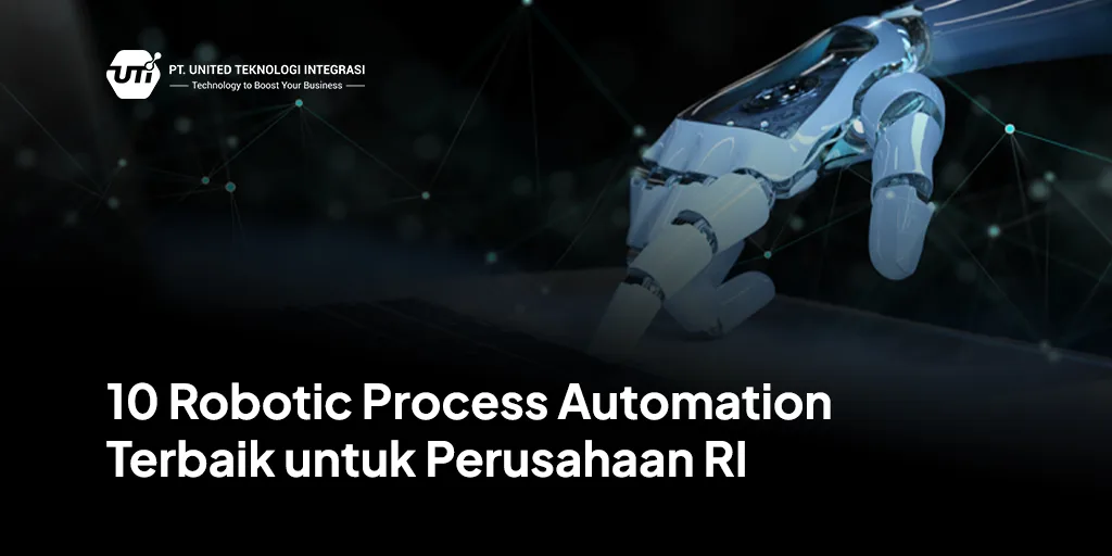 10 Robotic Process Automation Terbaik untuk Perusahaan RI