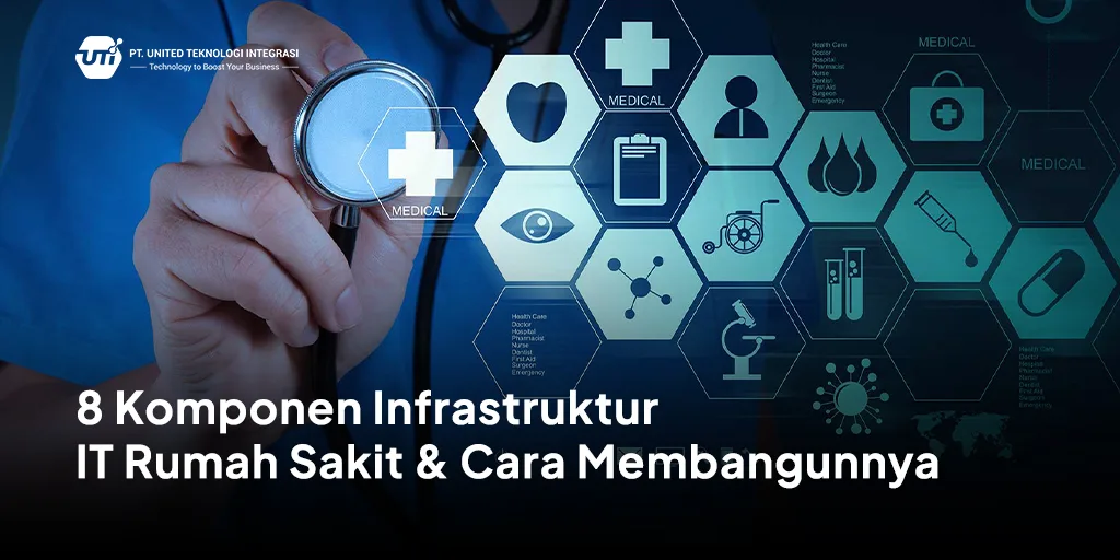 8 Komponen Infrastruktur IT Rumah Sakit dan Cara Membangunnya