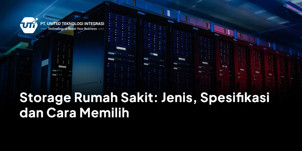 Storage Rumah Sakit: Jenis, Spesifikasi dan Cara Memilih