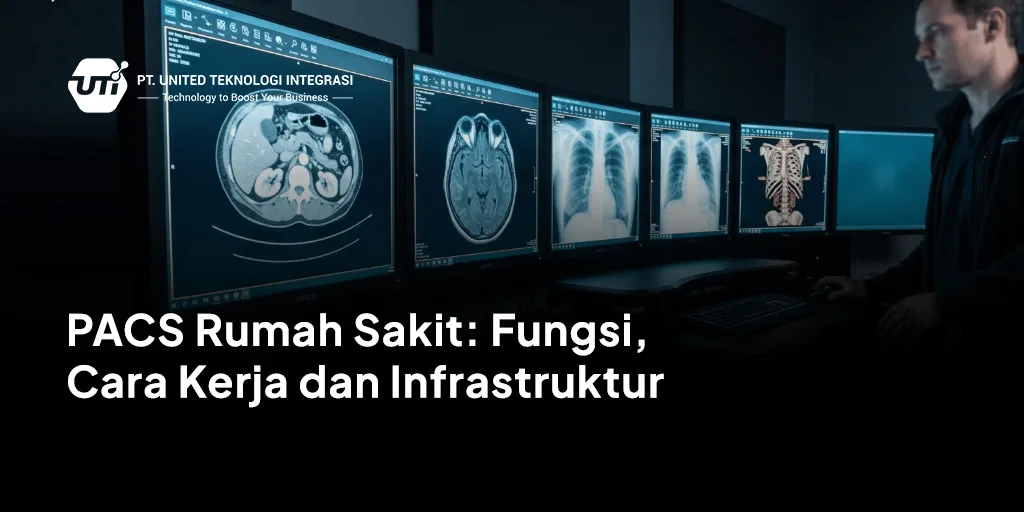 PACS Rumah Sakit: Fungsi, Cara Kerja dan Infrastruktur