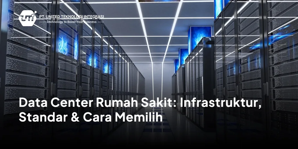 Data Center Rumah Sakit: Infrastruktur, Standar & Cara Memilih